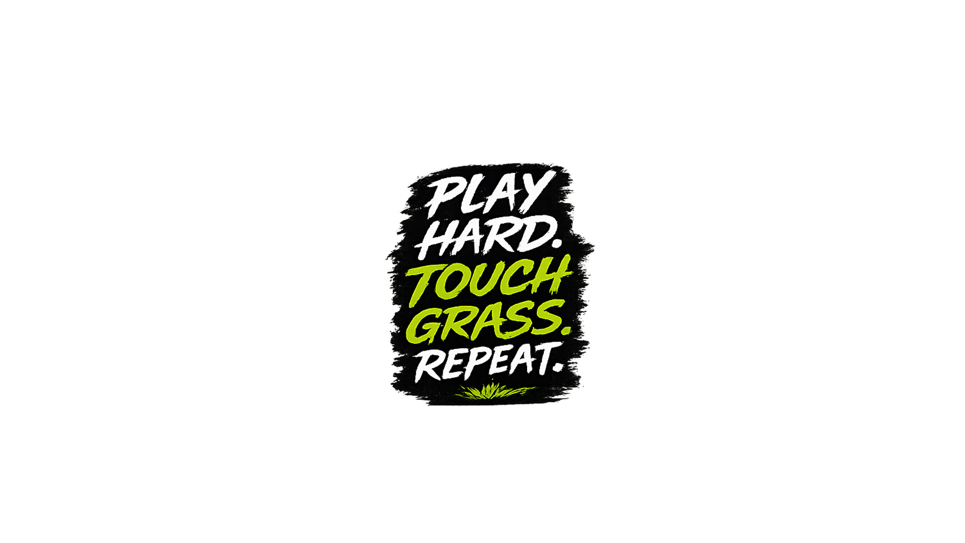 Graphic reading Play Hard. Touch Grass. Repeat.